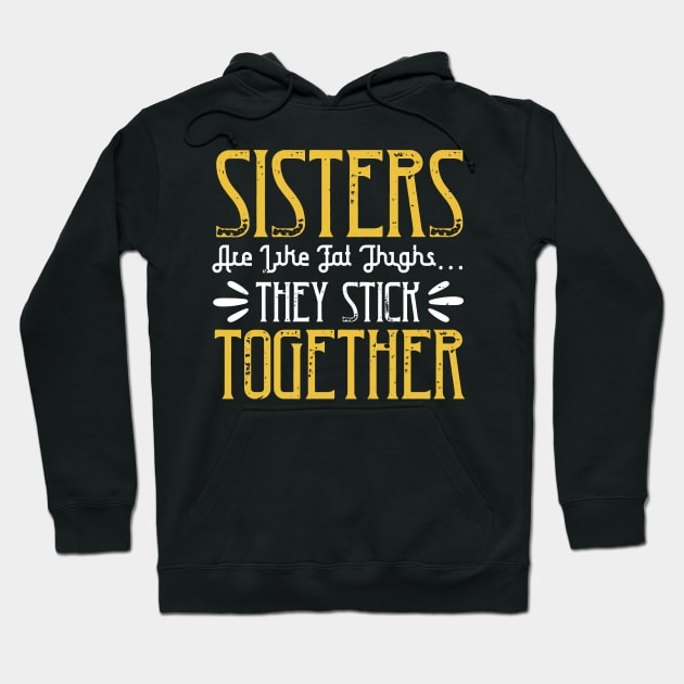 Sisters are like fat thigh  they stick together Hoodie by bakmed